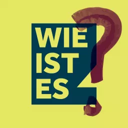 Wie ist es – der Podcast