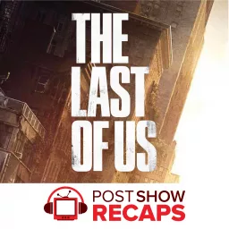 The Last of Us: A Post Show Recap Podcast artwork