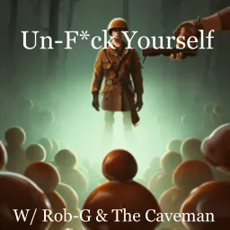 Un-Fuck Yourself w/ Rob-G & The Caveman Podcast artwork