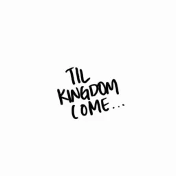 Til Kingdom Come Podcast artwork