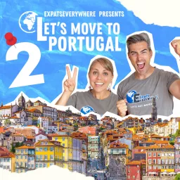 ExpatsEverywhere Presents: Let's Move to Portugal Podcast artwork