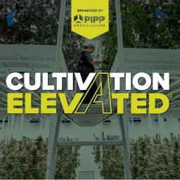 Cultivation Elevated - Indoor Farming, Cannabis Growers & Cultivators - Pipp Horticulture Podcast artwork