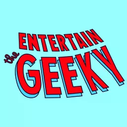 Entertain the Geeky Podcast artwork