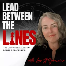 Lead Between the Lines: The Unwritten Rules of Leadership & Power