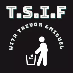 T.S.I.F with Trevor & Miguel Podcast artwork