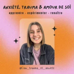 ANXIÉTÉ, TRAUMA & AMOUR DE SOI Podcast artwork