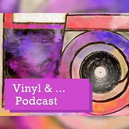 Vinyl & ... Podcast artwork