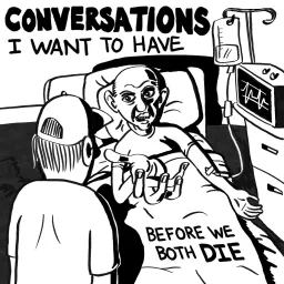 Conversations I Want To Have Before We Both Die