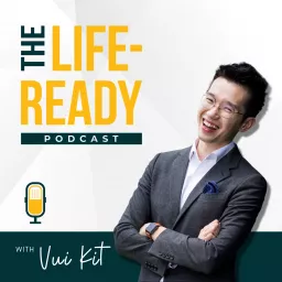 The Life-Ready Podcast with Vui Kit