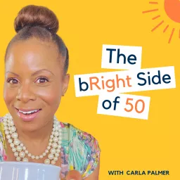 The bRight Side of 50 with Carla Palmer Podcast artwork
