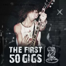 THE FIRST 50 GIGS: Guns N‘ Roses and the Making of Appetite for Destruction Podcast artwork