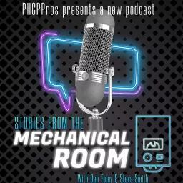 PHCPPros: Stories From the Mechanical Room With Dan Foley and Steve Smith