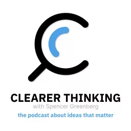 Clearer Thinking with Spencer Greenberg Podcast artwork