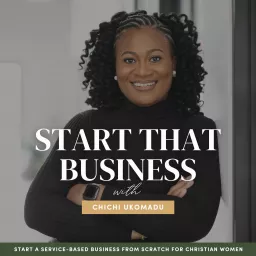 Start That Business | How to start a business, Service Based Business Online, Freelancing, Make Money Online Podcast artwork