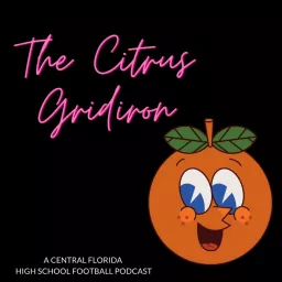 The Citrus Gridiron: A Central Florida High School Football Podcast