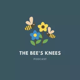 The Bee's Knees Podcast artwork