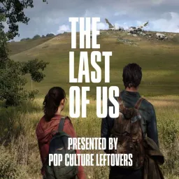 The Last of Us: Presented by Pop Culture Leftovers Podcast artwork