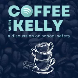 Coffee with Kelly: A Discussion on School Safety Podcast artwork
