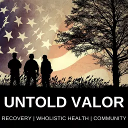 Untold Valor: Veterans Recovery in Action Podcast artwork