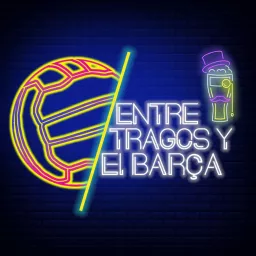 Entre Tragos y El Barça Podcast artwork