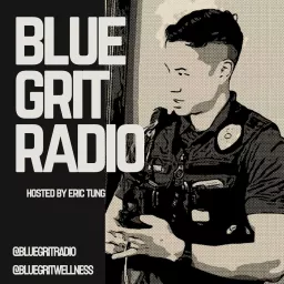 Blue Grit Radio: Better Cops, Police Leaders, Applicants, and Beyond (Mindset, Wellness, Team, and Development)