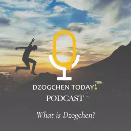 Dzogchen Today! What is Dzogchen?