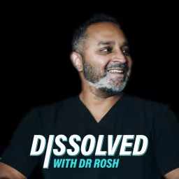 Dissolved with Dr Rosh Podcast artwork