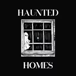 Haunted Homes Podcast artwork