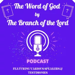 The Word of God by The Branch of the Lord Podcast artwork