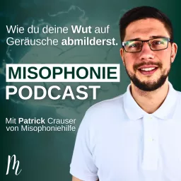 Der Misophonie Podcast - Misophonie abmildern mit Patrick Crauser