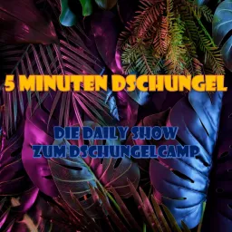 5 Minuten Dschungel - die Daily Show zum Dschungelcamp Podcast artwork