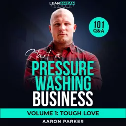 How To Start A Pressure Washing Business w/ Aaron Parker