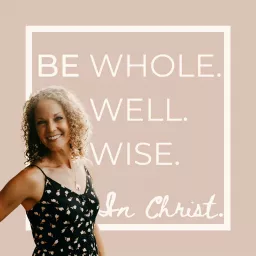 Be Whole. Be Well. Be Wise.