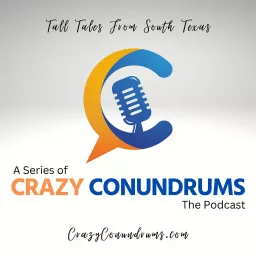 A Series Of Crazy Conundrums: Tall Tales From South Texas Podcast artwork
