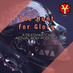 The Hunt for Glory: A Deathwatch Actual Play Podcast