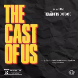 The Cast of Us | An untitled HBO The Last of Us Podcast artwork