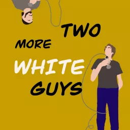 Two More White Guys Podcast artwork