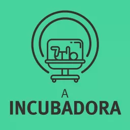 A Incubadora Podcast artwork