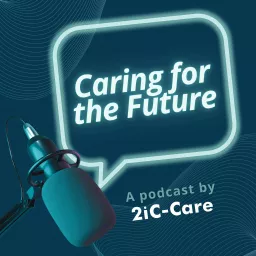 2iC-Care: Caring for the Future Podcast artwork