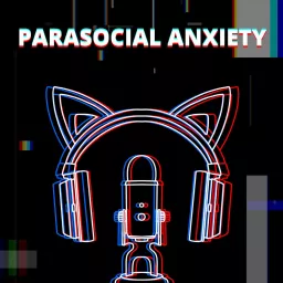 Parasocial Anxiety