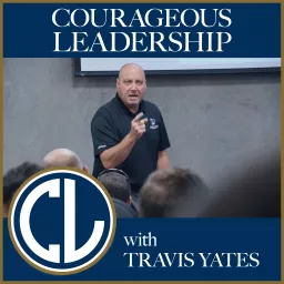 Courageous Leadership with Travis Yates Podcast artwork
