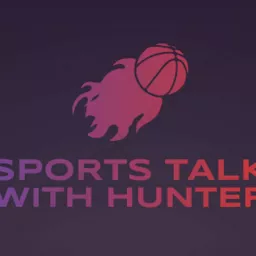 Sports Talk with Hunter Podcast artwork
