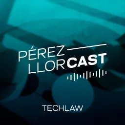 Pérez-Llorcast TechLaw Podcast artwork