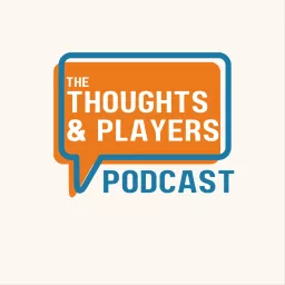 The Thoughts & Players Podcast