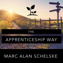 The Apprenticeship Way with Marc Alan Schelske Podcast artwork