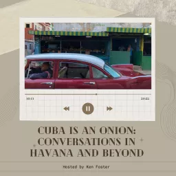 Cuba is an Onion: Conversations in Havana and Beyond Podcast artwork