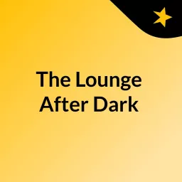 The Lounge After Dark Podcast artwork