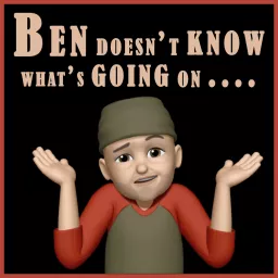 Ben doesn't know what's going on... Podcast artwork
