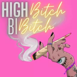 High Bitch Bi Bitch Podcast artwork