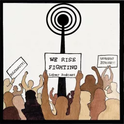 We Rise Fighting - Labor Podcast